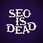 SEO a revenit! Dar oare a dispărut vreodată cu adevărat?
